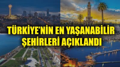 Türkiye’nin En Yaşanabilir Şehirleri Belli Oldu: Ne Ankara Ne İstanbul İlk 3 Şehir Şaşırttı